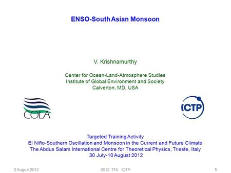 2012 TTA ICTP1 ENSO-South Asian Monsoon V. Krishnamurthy Center for Ocean-Land-Atmosphere Studies Institute of Global Environment and Society Calverton,