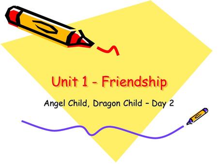 Unit 1 - Friendship Angel Child, Dragon Child – Day 2.