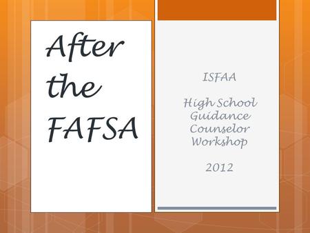 After the FAFSA ISFAA High School Guidance Counselor Workshop 2012.