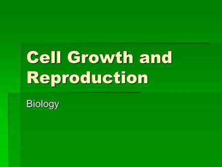 Cell Growth and Reproduction Biology. Cell Reproduction  Cell division in necessary to form multi-cellular organisms.  Asexual Reproduction:  Production.