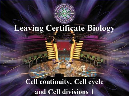 Cell continuity, Cell cycle and Cell divisions 1 Leaving Certificate Biology.