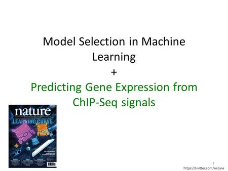 Model Selection in Machine Learning + Predicting Gene Expression from ChIP-Seq signals https://twitter.com/nature.