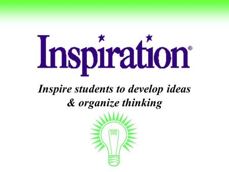 Inspire students to develop ideas & organize thinking