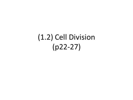 (1.2) Cell Division (p22-27). Cell Division Cells must divide to survive. There is a limit to how large a cell can grow. If the amount of material in.