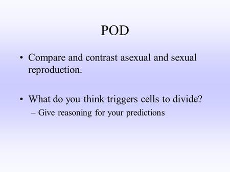 POD Compare and contrast asexual and sexual reproduction.