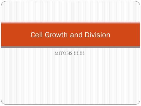 MITOSIS!!!!!!!! Cell Growth and Division. Limits to Cell Growth As the cell becomes larger, there are more demands placed on the cell. It can cause a.