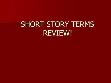 SHORT STORY TERMS REVIEW!. Literary Elements! (These are things that are Found in Stories) Plot Plot Characters Characters Conflict Conflict Setting Setting.