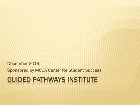 December 2014 Sponsored by MCCA Center for Student Success.