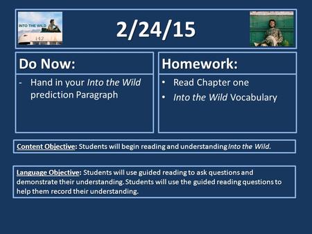 2/24/15 Do Now: -Hand in your Into the Wild prediction Paragraph Homework: Read Chapter one Into the Wild Vocabulary Content Objective: Content Objective: