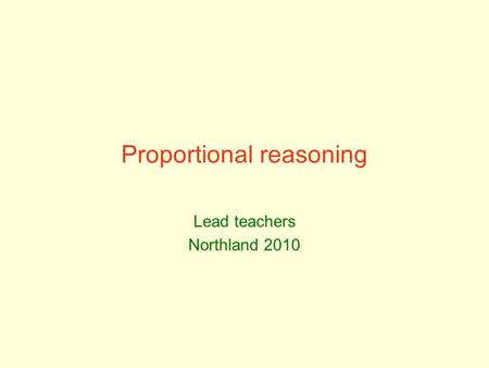 Proportional reasoning Lead teachers Northland 2010.