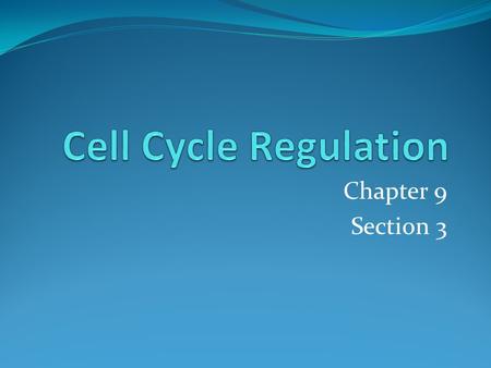Cell Cycle Regulation Chapter 9 Section 3.