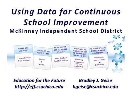 Education for the Future  Bradley J. Geise Using Data for Continuous School Improvement McKinney Independent.