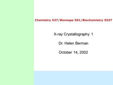 X-ray Crystallography 1 Dr. Helen Berman October 14, 2002.