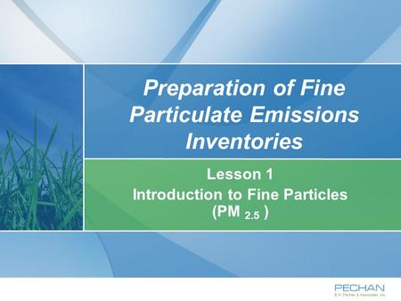 Preparation of Fine Particulate Emissions Inventories Lesson 1 Introduction to Fine Particles (PM 2.5 )