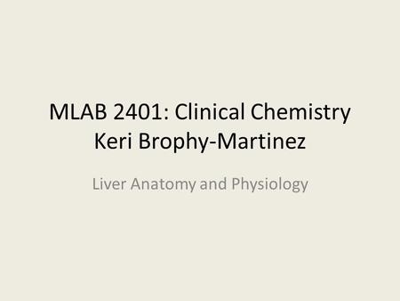 MLAB 2401: Clinical Chemistry Keri Brophy-Martinez