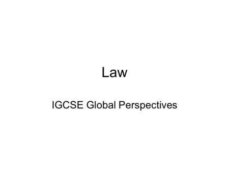 Law IGCSE Global Perspectives. Why do peoples make laws? Do we need laws?