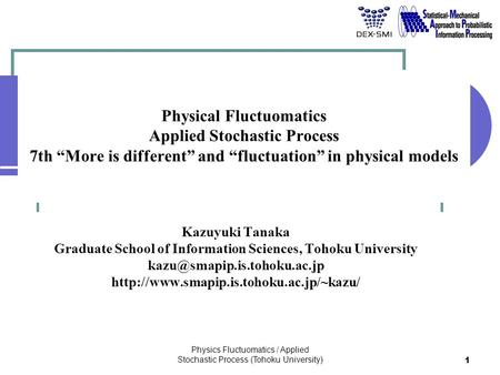 Physics Fluctuomatics / Applied Stochastic Process (Tohoku University) 1 Physical Fluctuomatics Applied Stochastic Process 7th “More is different” and.