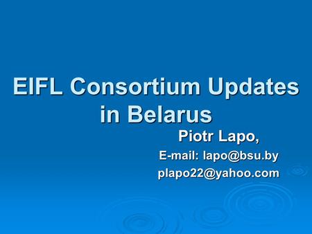 EIFL Consortium Updates in Belarus Piotr Lapo,