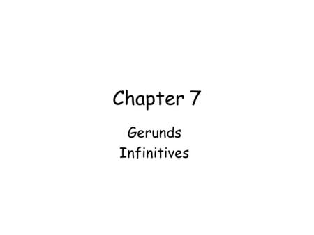 Chapter 7 Gerunds Infinitives.
