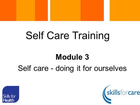 Module 3 Self care - doing it for ourselves Self Care Training.