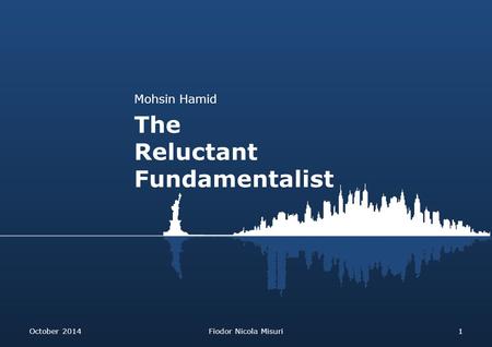 Mohsin Hamid The Reluctant Fundamentalist October 2014Fiodor Nicola Misuri1.