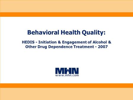Behavioral Health Quality: HEDIS - Initiation & Engagement of Alcohol & Other Drug Dependence Treatment - 2007.