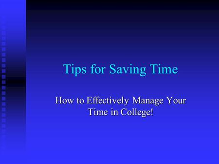 Tips for Saving Time How to Effectively Manage Your Time in College!