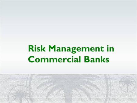 Risk Management in Commercial Banks. Risk means uncertainty that may result in adverse outcome, adverse in relation to planned objectives Risk : Known.