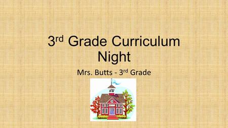 3 rd Grade Curriculum Night Mrs. Butts - 3 rd Grade.