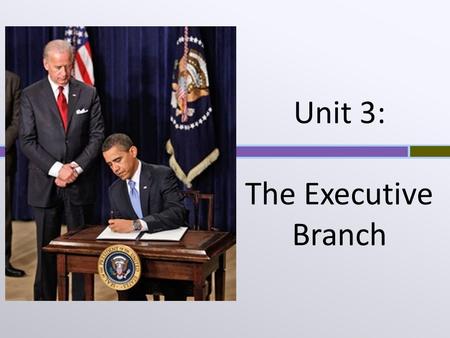 Unit 3: The Executive Branch