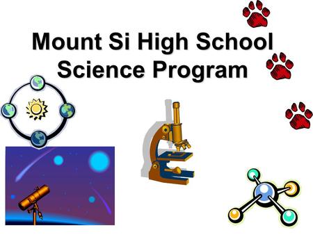 Mount Si High School Science Program. Overview Staffing/classroom technology Curriculum adoption process Course offerings –Required courses –Elective.