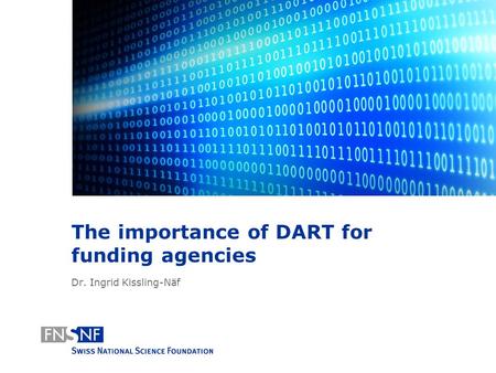 The importance of DART for funding agencies Dr. Ingrid Kissling-Näf.