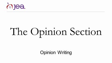 The Opinion Section Opinion Writing.