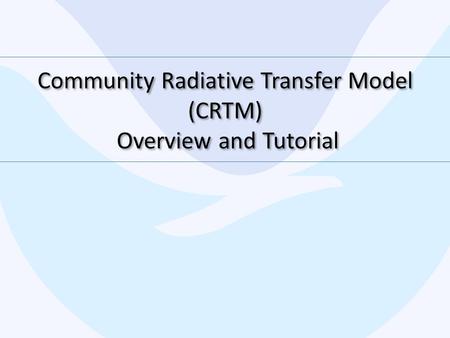 Community Radiative Transfer Model (CRTM) Overview and Tutorial