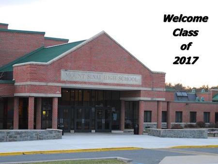 WelcomeClassof2017. Mount Sinai High School 2013 Parent / Freshman Orientation  Welcome/Introduction  Academic Presentation – Counselors  Core Course.