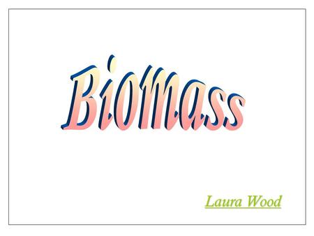 Laura Wood. Definition Biomass is all plant and animal matter on the Earth's surface. Harvesting biomass such as crops, trees or dung and using it to.