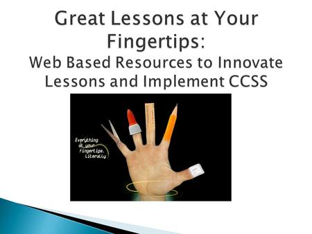  Discover websites to facilitate implementation of CCSS.  Be able to explore various websites for new curriculum  Find a resource you will incorporate.