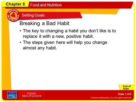 Chapter 8 Food and Nutrition Setting Goals Slide 1 of 6 The key to changing a habit you don’t like is to replace it with a new, positive habit. Breaking.