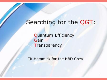 1 Searching for the QGT: Quantum Efficiency Gain Transparency TK Hemmick for the HBD Crew.