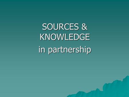 SOURCES & KNOWLEDGE in partnership. PAPER 2 This paper is a test of your ability to use your knowledge of the subject content to help interpret and evaluate.