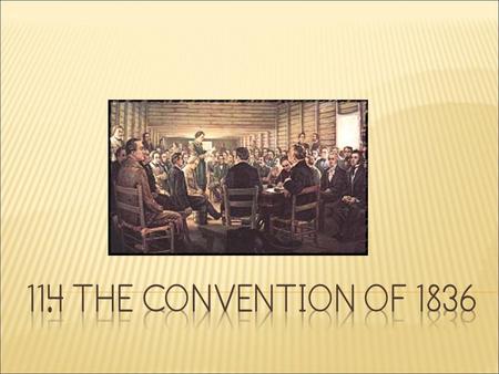  The Convention of 1836 was held at Washington-on-the-Brazos on March 1.  Many of the 59 delegates had served in the U. S. government.  They included: