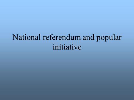National referendum and popular initiative. Direct and indirect democracy Article 2 (2) of the Constitution „In the Republic of Hungary supreme power.
