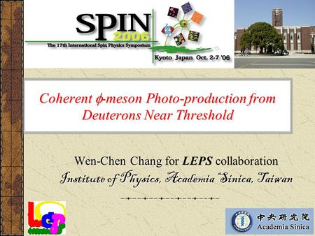 Coherent  -meson Photo-production from Deuterons Near Threshold Wen-Chen Chang Wen-Chen Chang for LEPS collaboration Institute of Physics, Academia Sinica,