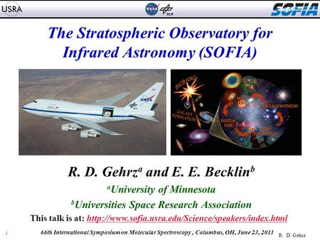 1 R. D. Gehrz 66th International Symposium on Molecular Spectroscopy, Columbus, OH, June 23, 2011 The Stratospheric Observatory for Infrared Astronomy.