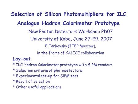 Selection of Silicon Photomultipliers for ILC Analogue Hadron Calorimeter Prototype Lay-out * ILC Hadron Calorimeter prototype with SiPM readout * Selection.