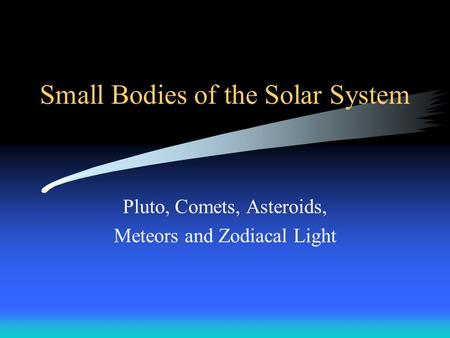 Small Bodies of the Solar System Pluto, Comets, Asteroids, Meteors and Zodiacal Light.