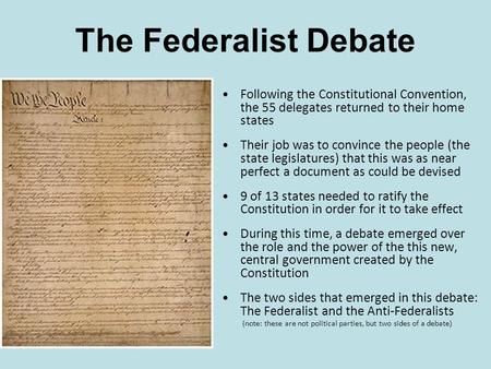Following the Constitutional Convention, the 55 delegates returned to their home states Their job was to convince the people (the state legislatures) that.