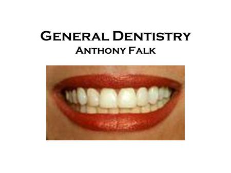 General Dentistry Anthony Falk. Overview Location- Fox Chapel, two stories Location- Fox Chapel, two stories Products- General Dentistry Products- General.