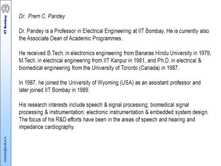 IIT Bombay Dr. Prem C. Pandey Dr. Pandey is a Professor in Electrical Engineering at IIT Bombay. He is currently also the Associate.