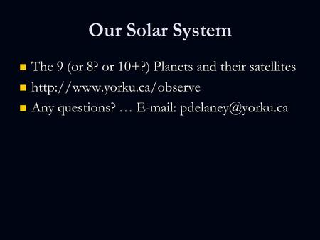 Our Solar System The 9 (or 8? or 10+?) Planets and their satellites The 9 (or 8? or 10+?) Planets and their satellites
